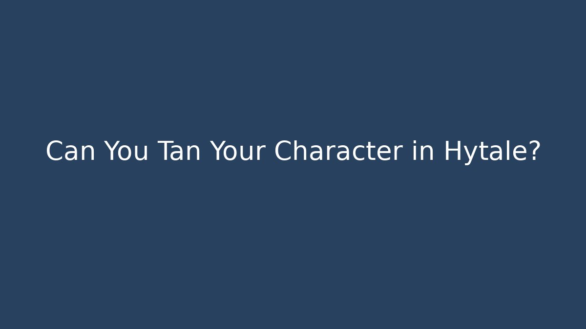 Can You Tan Your Character in Hytale?