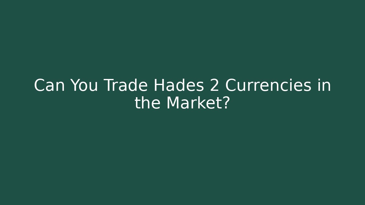 Can You Trade Hades 2 Currencies in the Market?