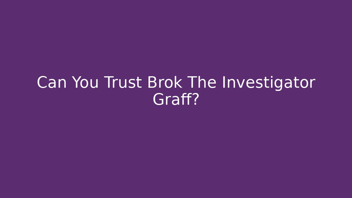 Can You Trust Brok The Investigator Graff?
