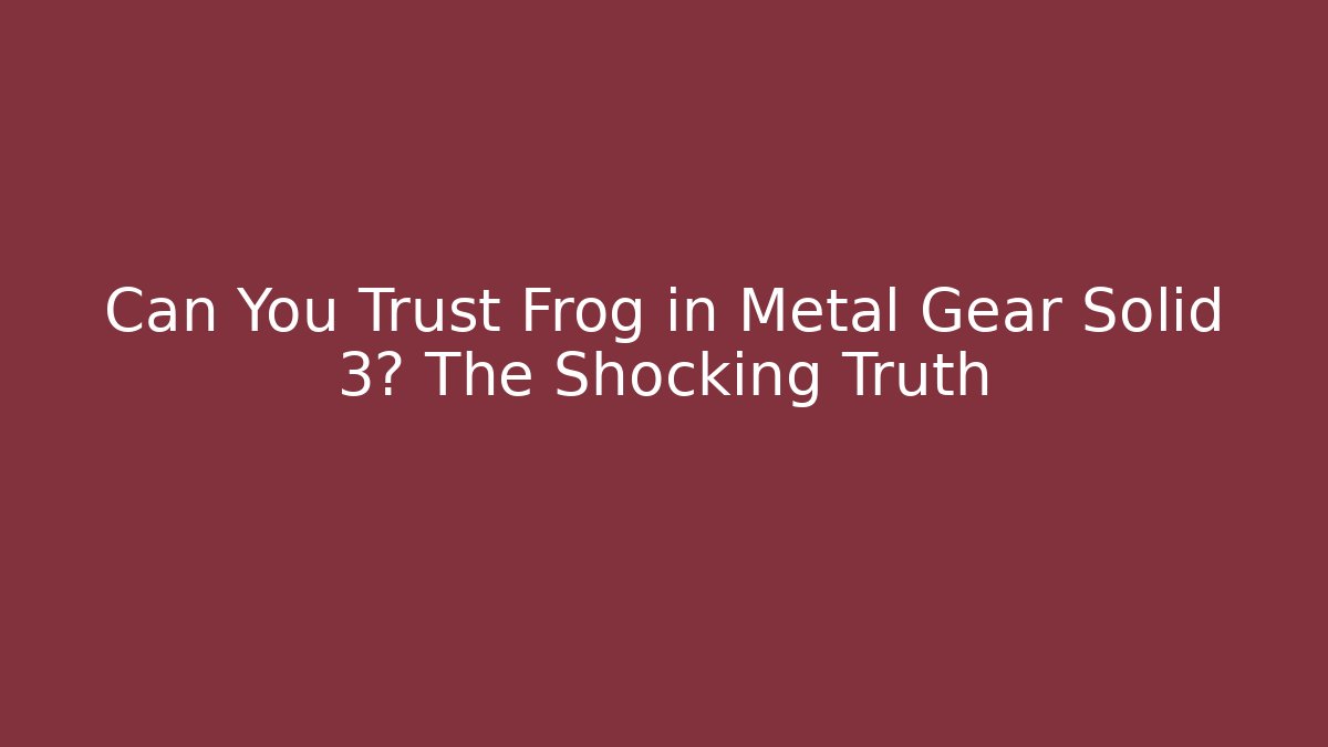Can You Trust Frog in Metal Gear Solid 3? The Shocking Truth