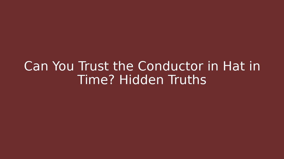 Can You Trust the Conductor in Hat in Time? Hidden Truths
