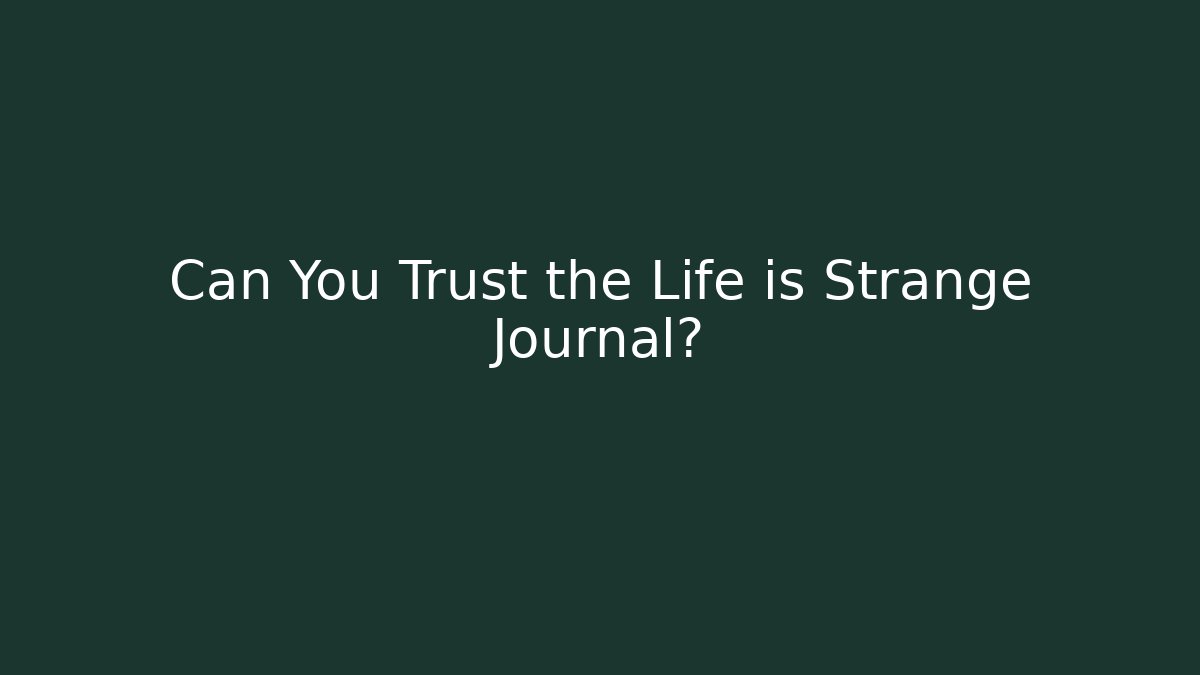 Can You Trust the Life is Strange Journal?