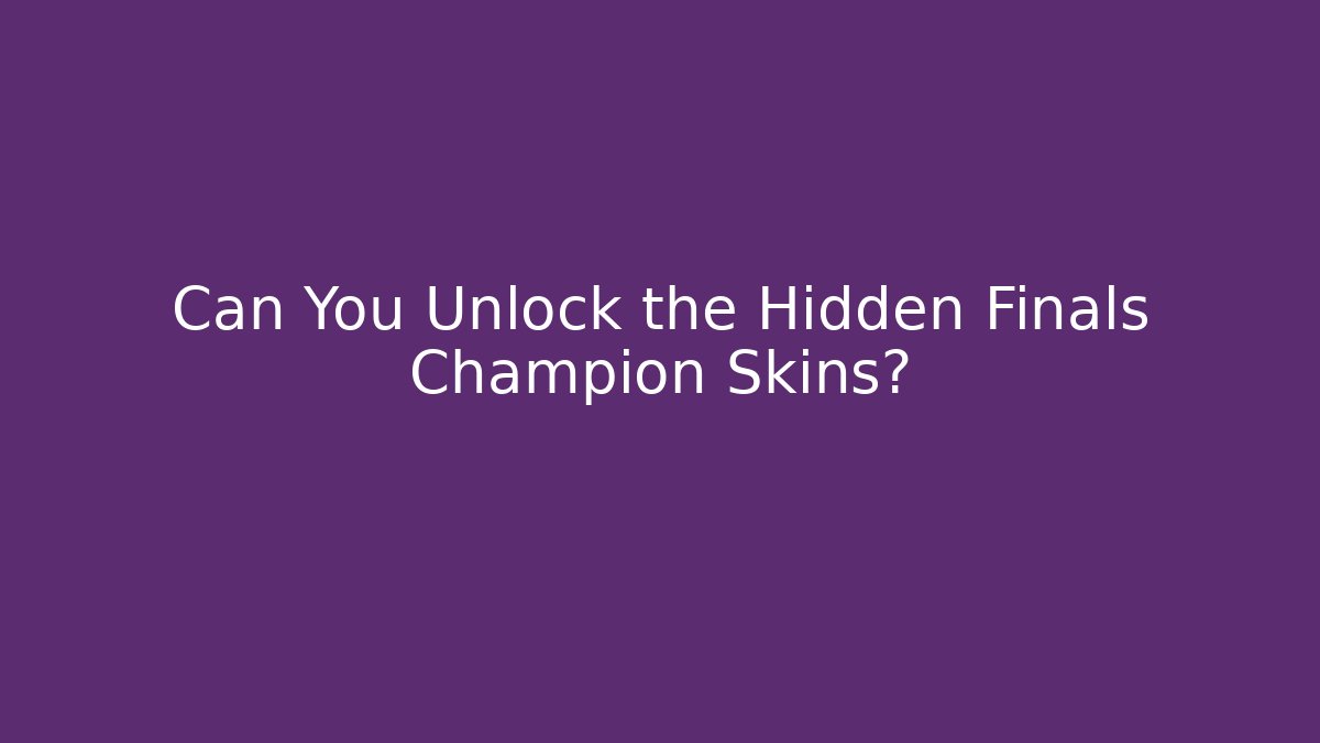 Can You Unlock the Hidden Finals Champion Skins?