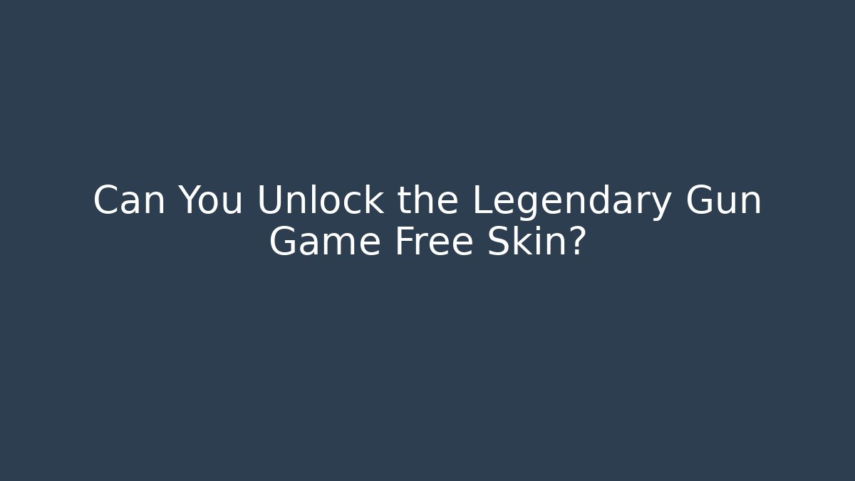 Can You Unlock the Legendary Gun Game Free Skin?
