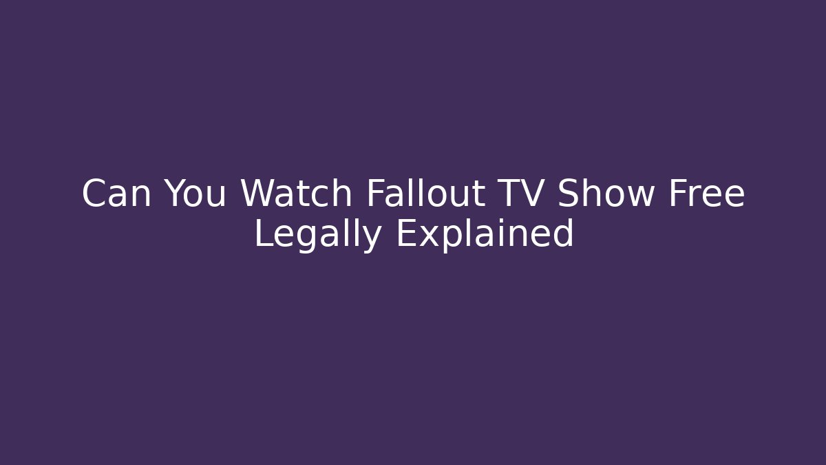 Can You Watch Fallout TV Show Free Legally Explained