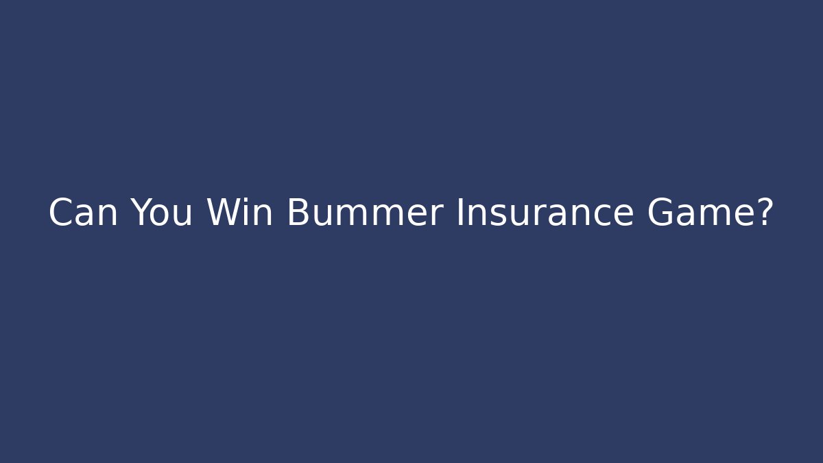 Can You Win Bummer Insurance Game?