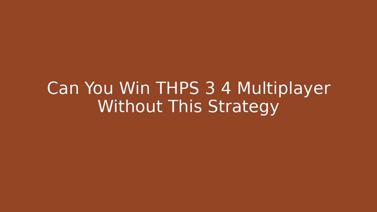 Can You Win THPS 3 4 Multiplayer Without This Strategy