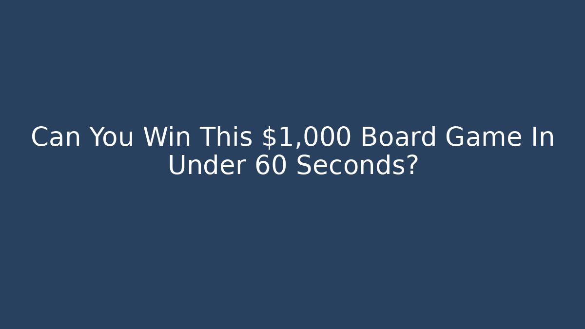 Can You Win This $1,000 Board Game In Under 60 Seconds?