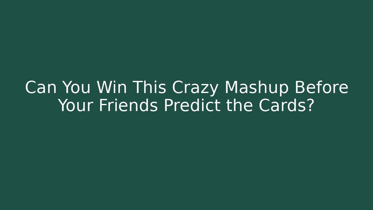 Can You Win This Crazy Mashup Before Your Friends Predict the Cards?