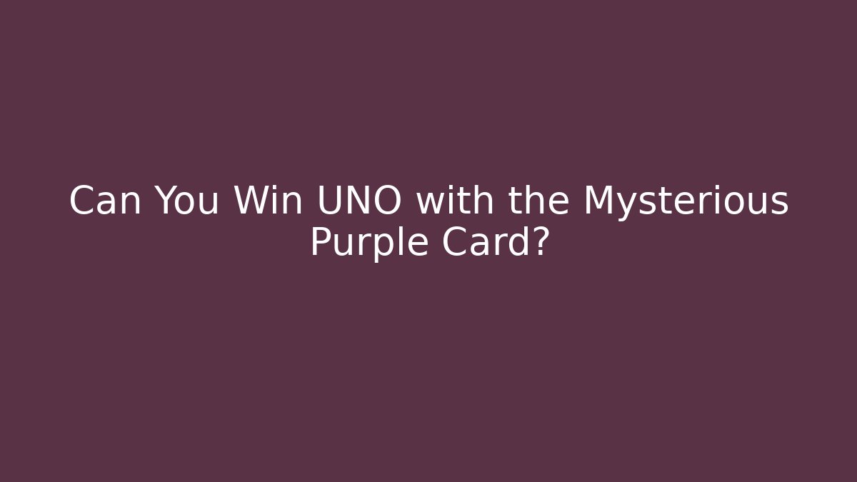 Can You Win UNO with the Mysterious Purple Card?