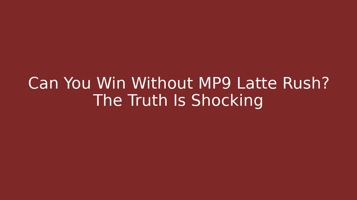 Can You Win Without MP9 Latte Rush? The Truth Is Shocking - Método de Aprovação