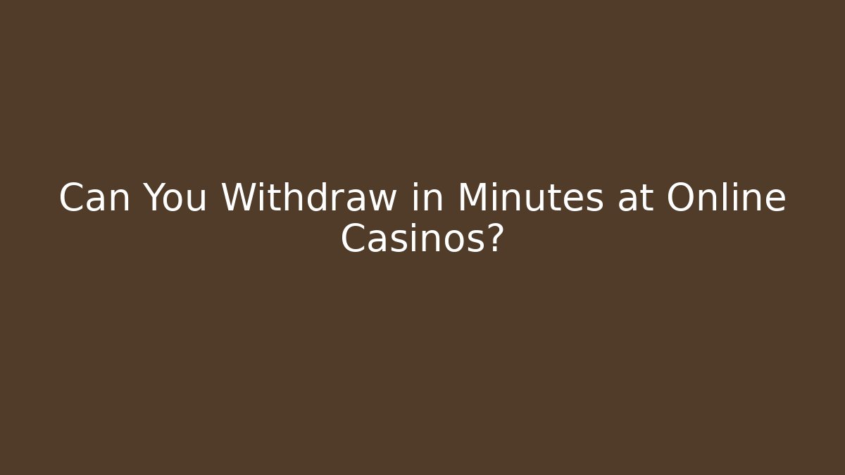 Can You Withdraw in Minutes at Online Casinos?