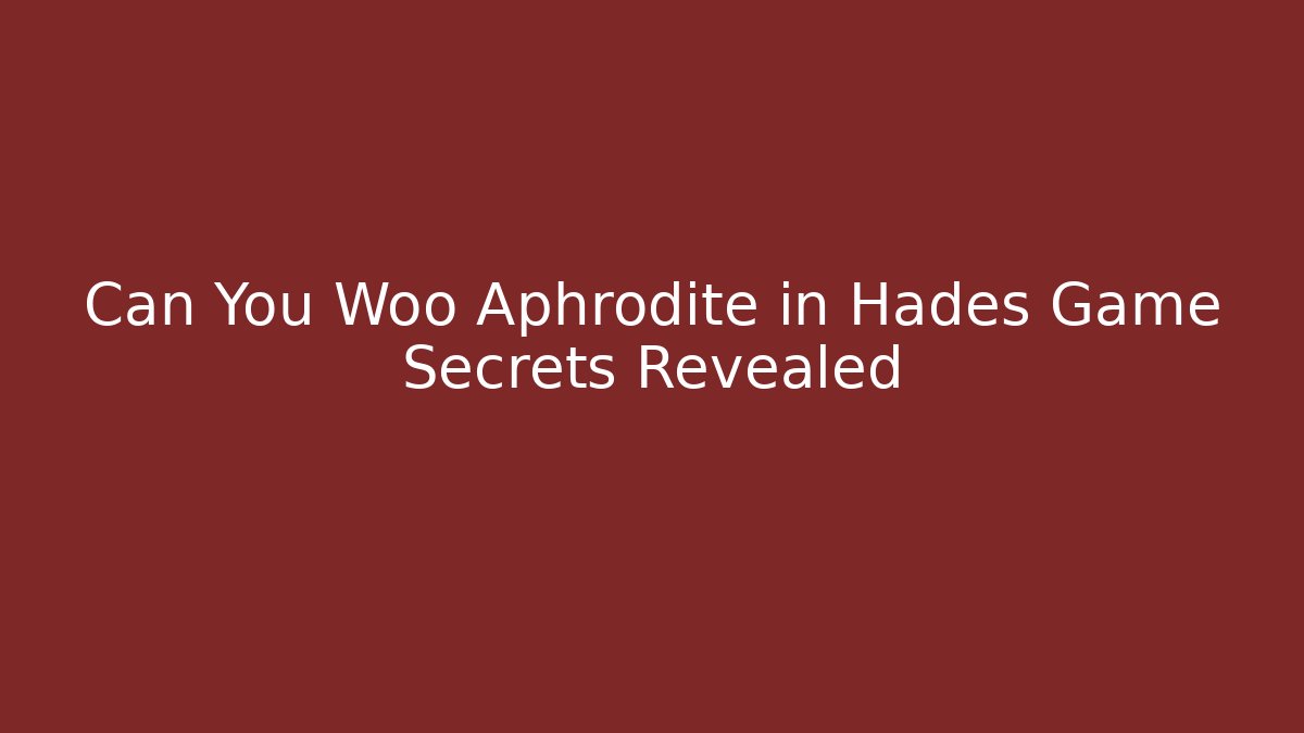Can You Woo Aphrodite in Hades Game Secrets Revealed - Método de Aprovação