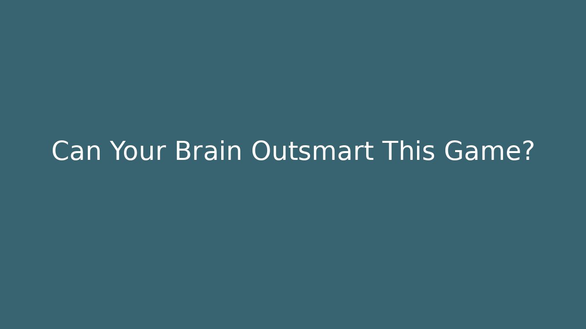 Can Your Brain Outsmart This Game?