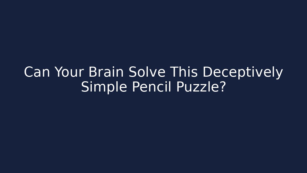 Can Your Brain Solve This Deceptively Simple Pencil Puzzle?