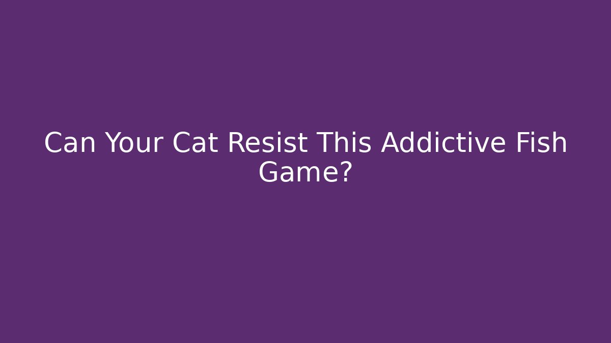 Can Your Cat Resist This Addictive Fish Game?