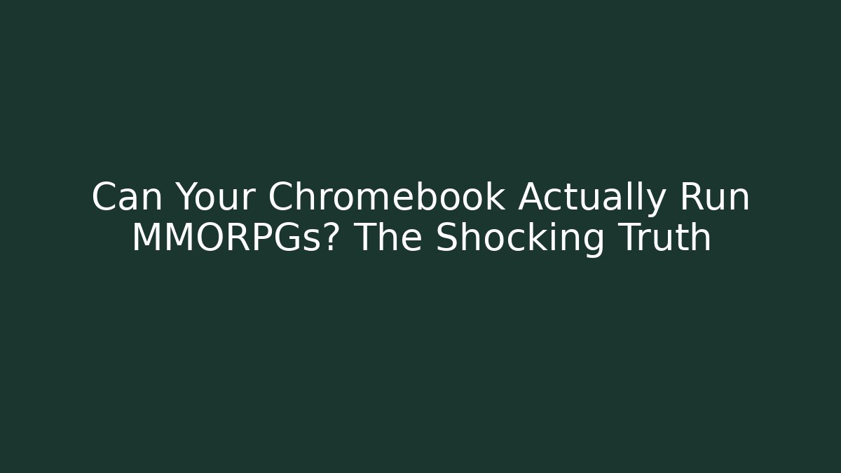 Can Your Chromebook Actually Run MMORPGs? The Shocking Truth - Método de Aprovação