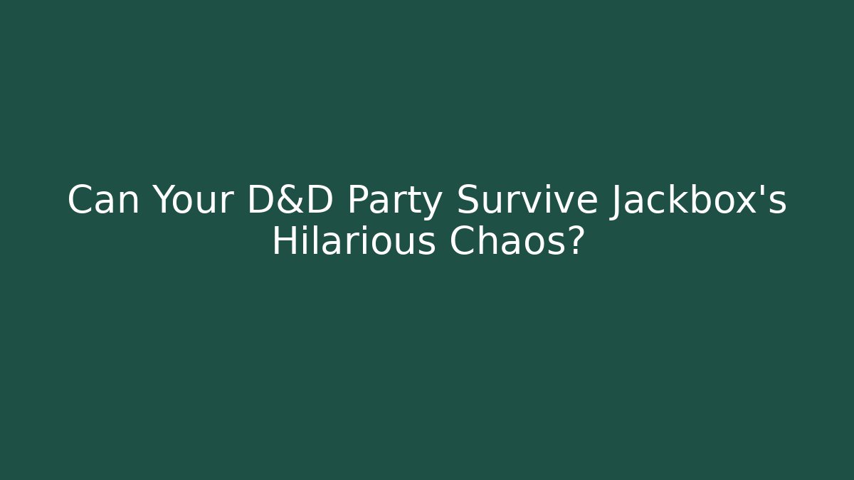 Can Your D&D Party Survive Jackbox's Hilarious Chaos?