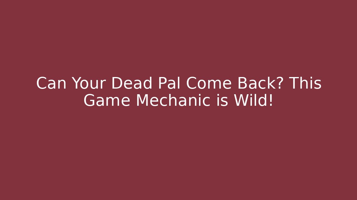 Can Your Dead Pal Come Back? This Game Mechanic is Wild!