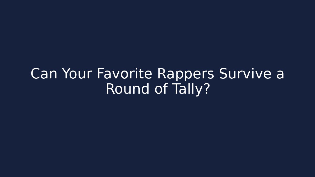 Can Your Favorite Rappers Survive a Round of Tally?