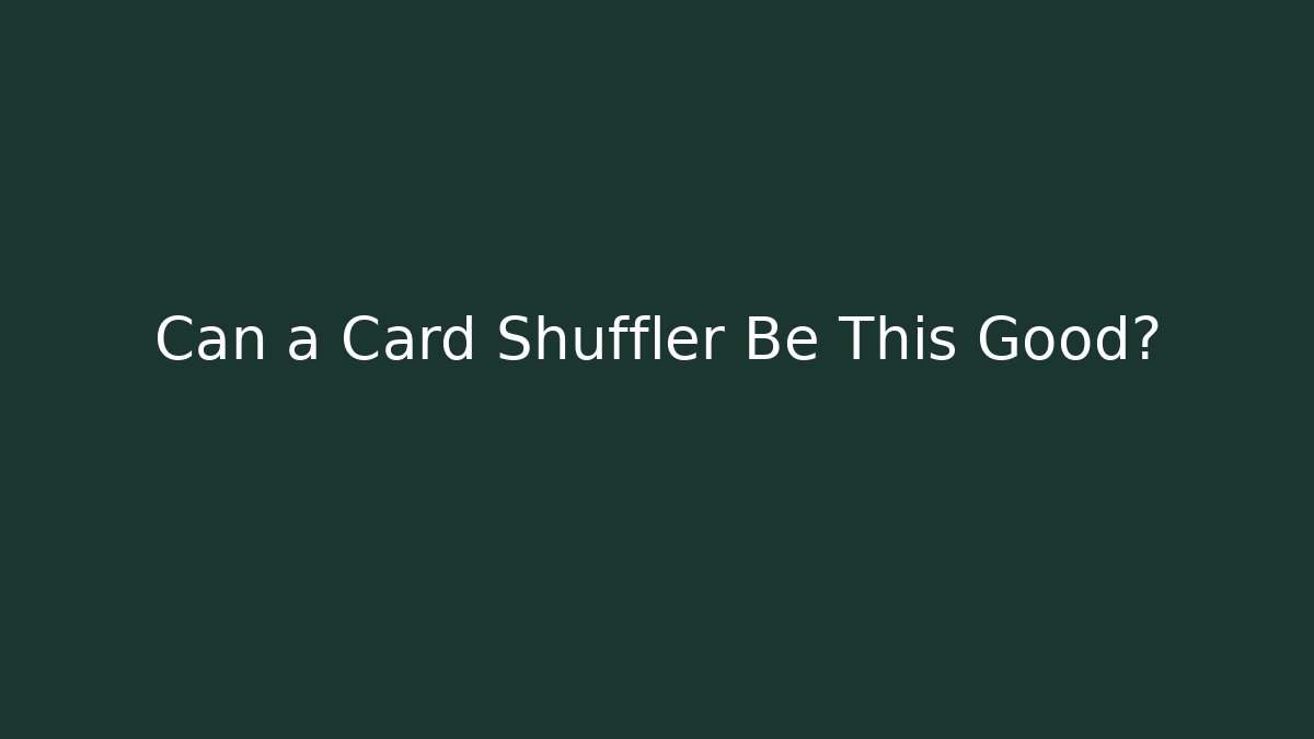 Can a Card Shuffler Be This Good?