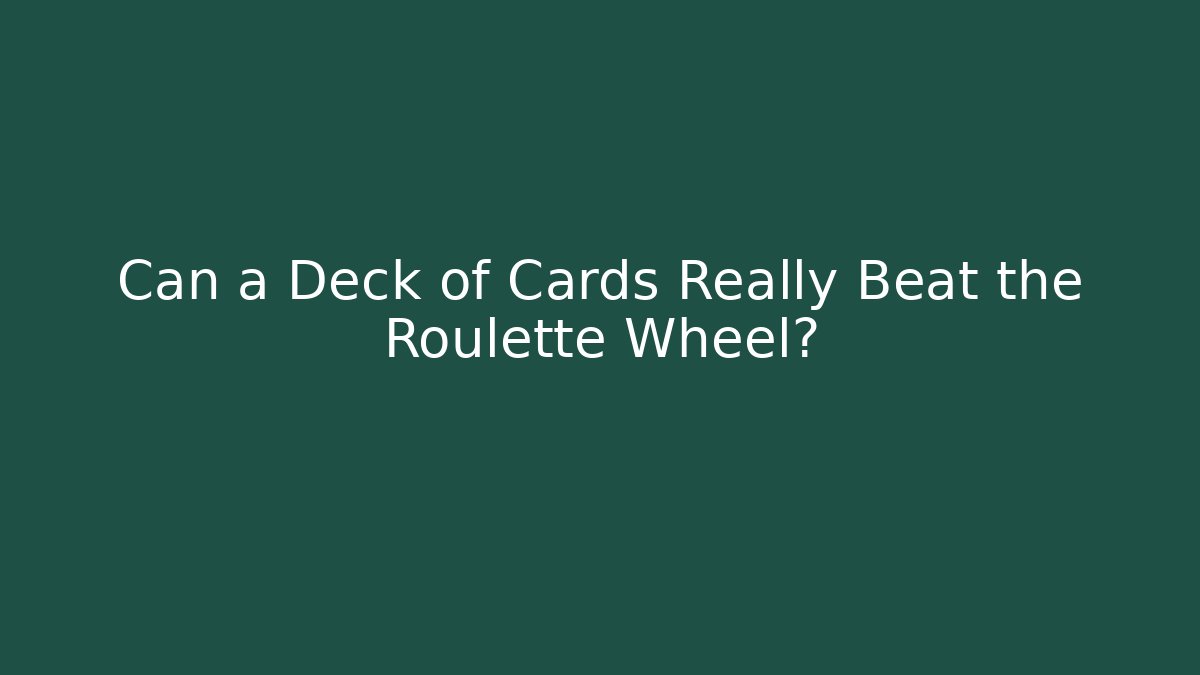 Can a Deck of Cards Really Beat the Roulette Wheel?