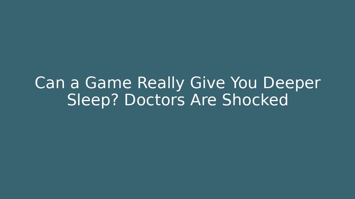 Can a Game Really Give You Deeper Sleep? Doctors Are Shocked