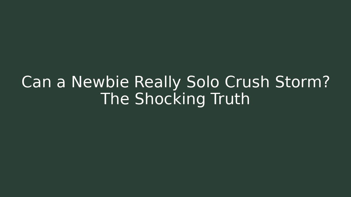 Can a Newbie Really Solo Crush Storm? The Shocking Truth - Método de Aprovação