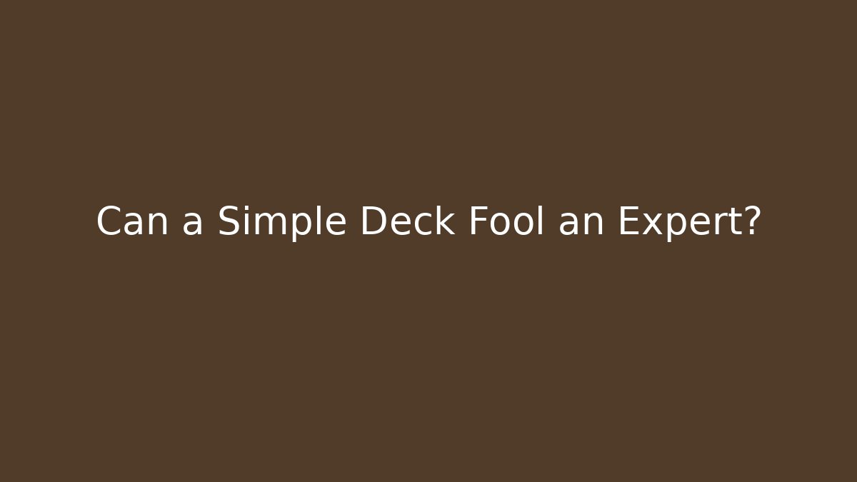 Can a Simple Deck Fool an Expert? - Método de Aprovação