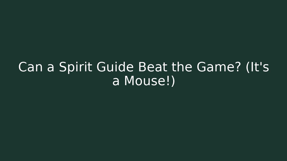 Can a Spirit Guide Beat the Game? (It's a Mouse!)