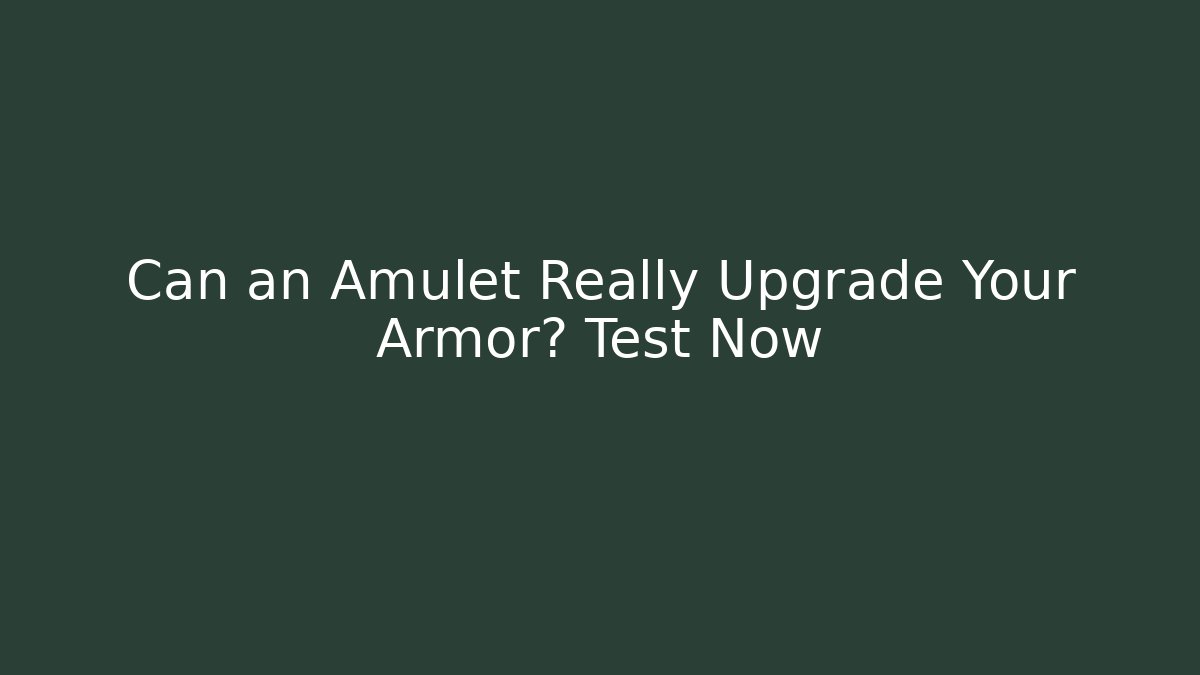 Can an Amulet Really Upgrade Your Armor? Test Now