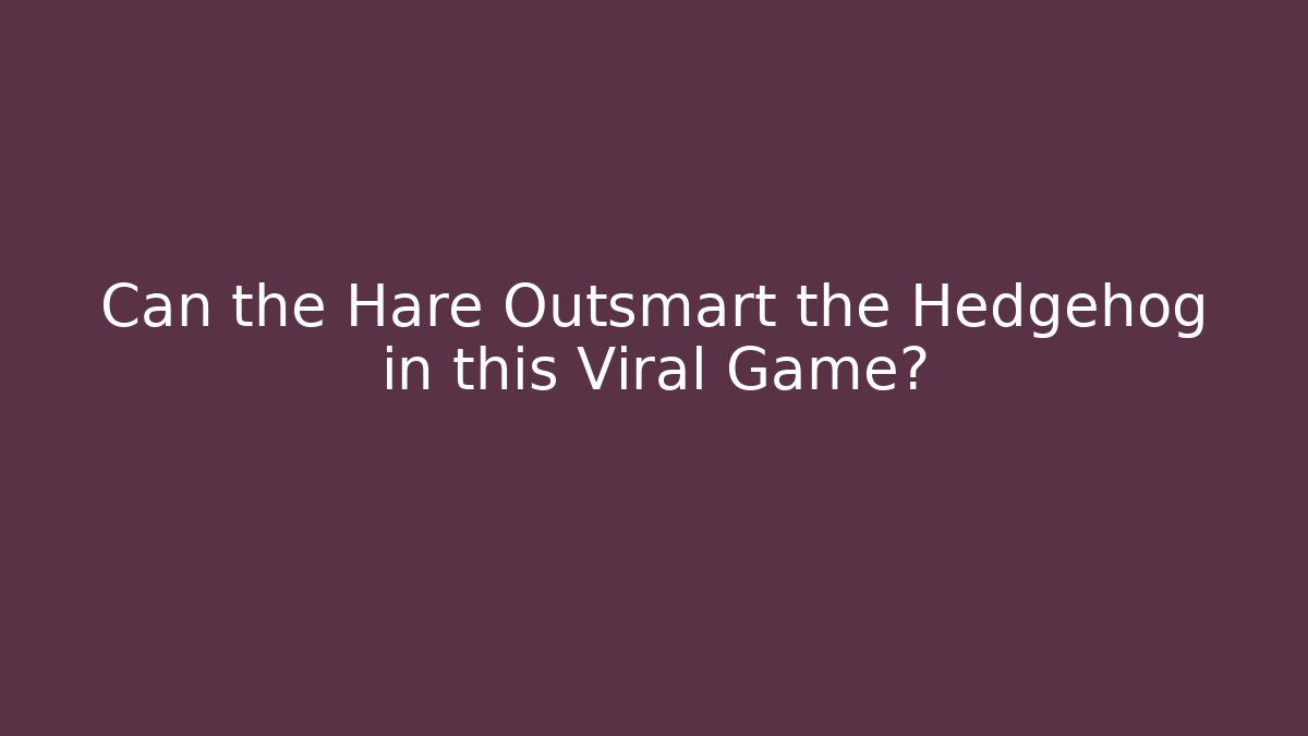 Can the Hare Outsmart the Hedgehog in this Viral Game?