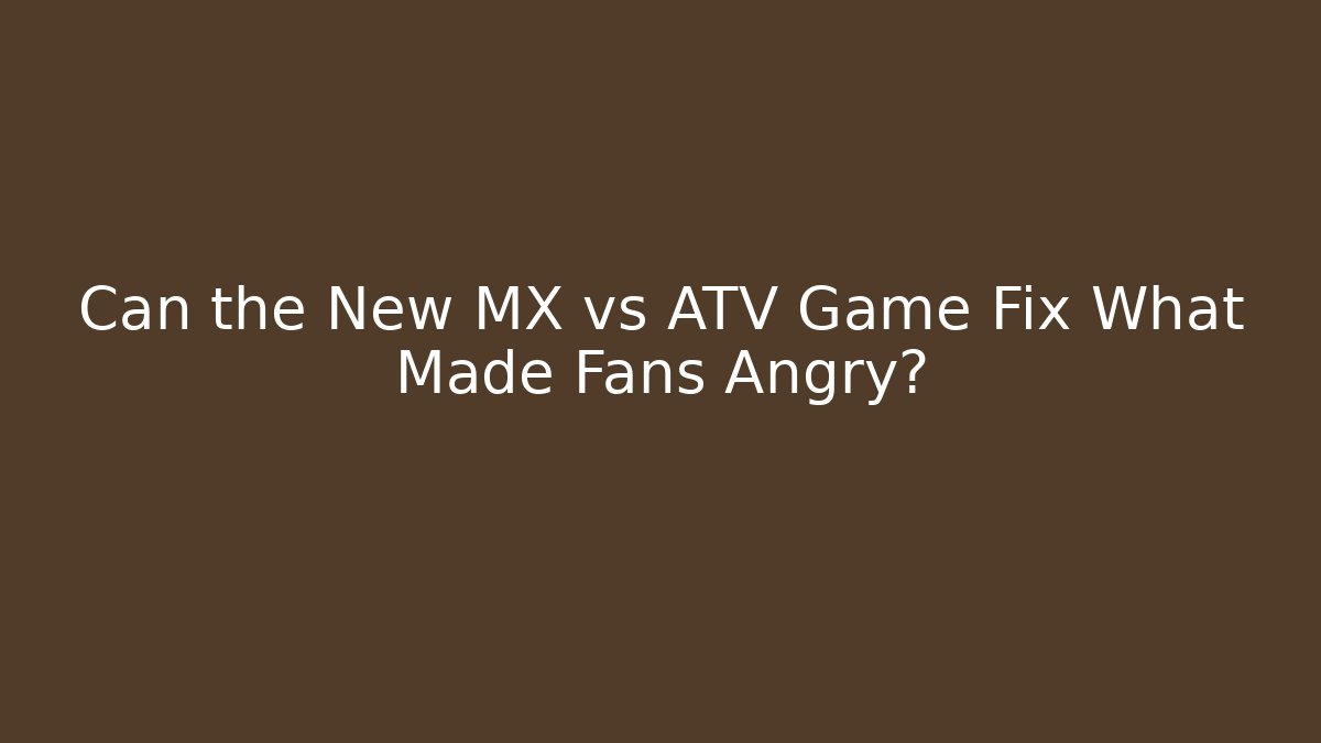 Can the New MX vs ATV Game Fix What Made Fans Angry?
