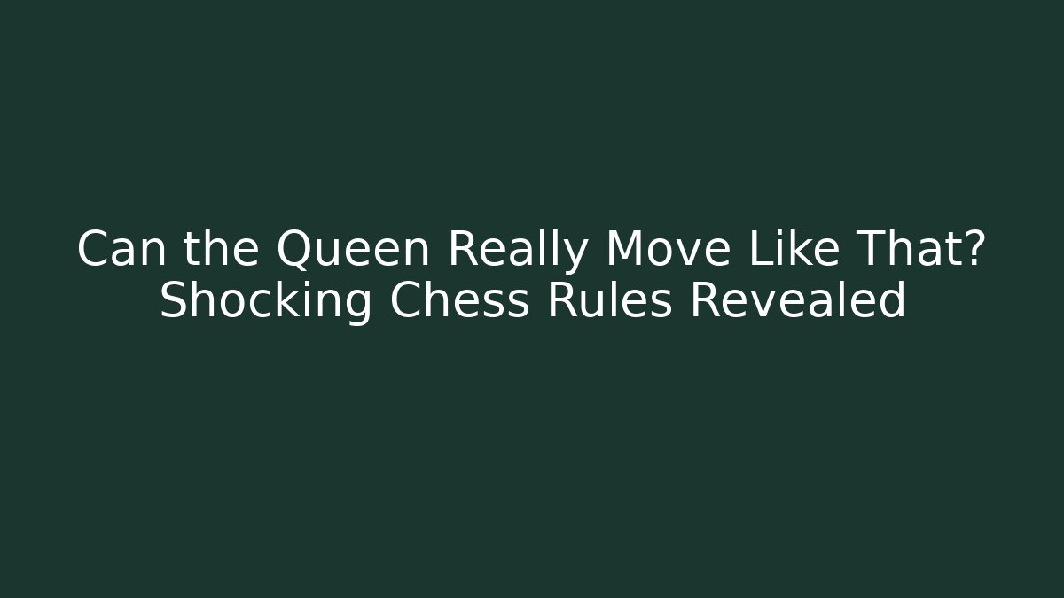 Can the Queen Really Move Like That? Shocking Chess Rules Revealed - Método de Aprovação