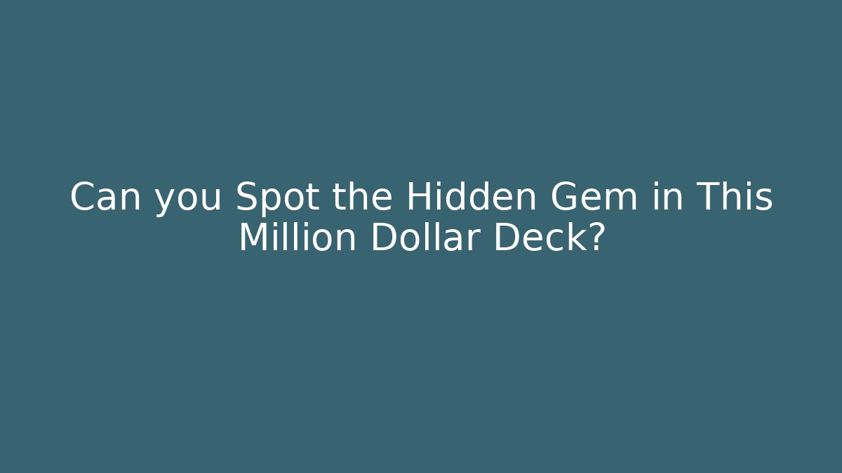 Can you Spot the Hidden Gem in This Million Dollar Deck? - Método de Aprovação