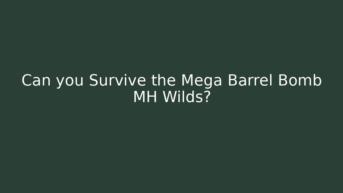 Can you Survive the Mega Barrel Bomb MH Wilds?