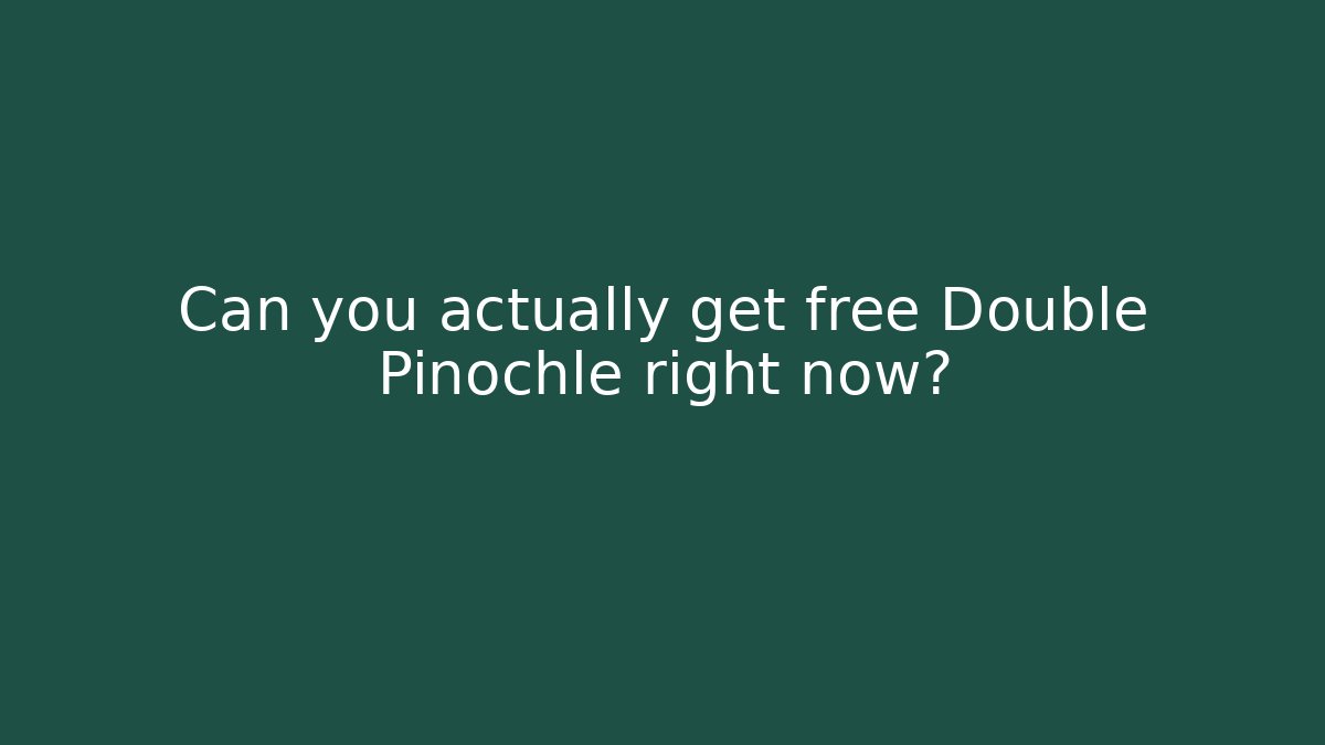 Can you actually get free Double Pinochle right now?
