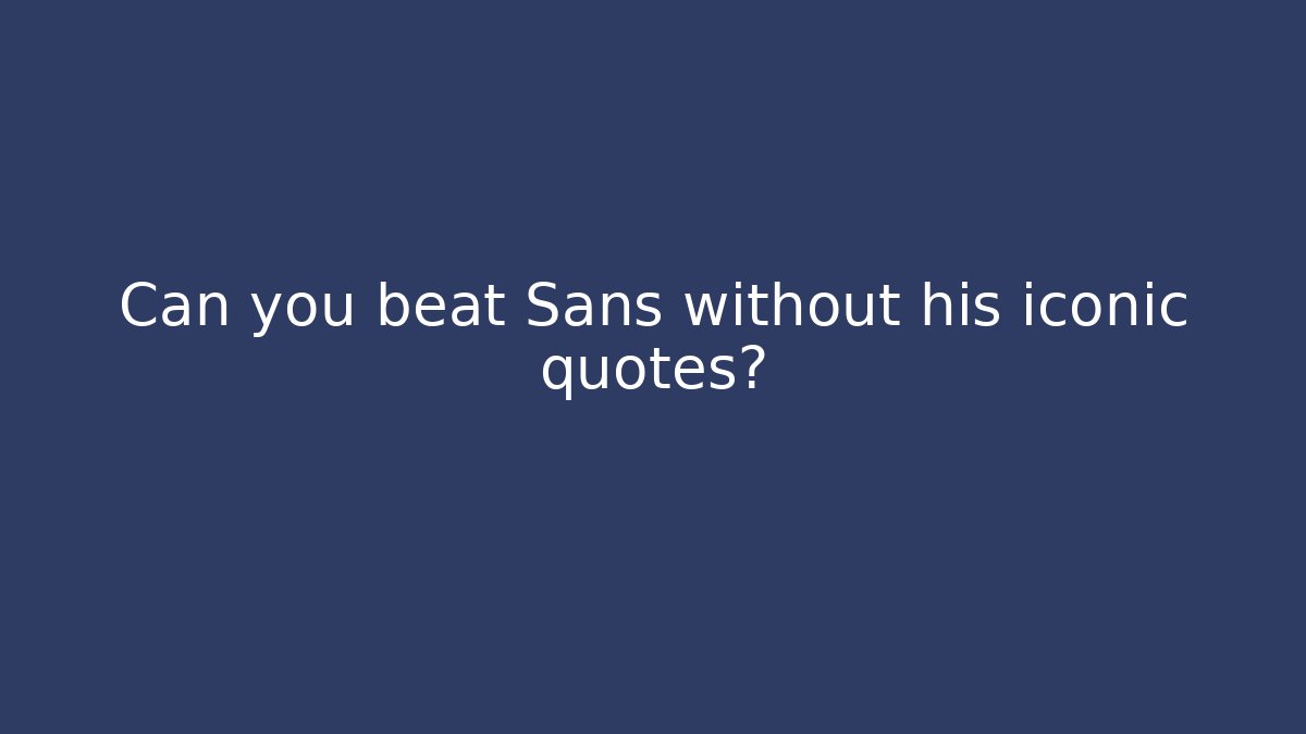 Can you beat Sans without his iconic quotes? - Método de Aprovação