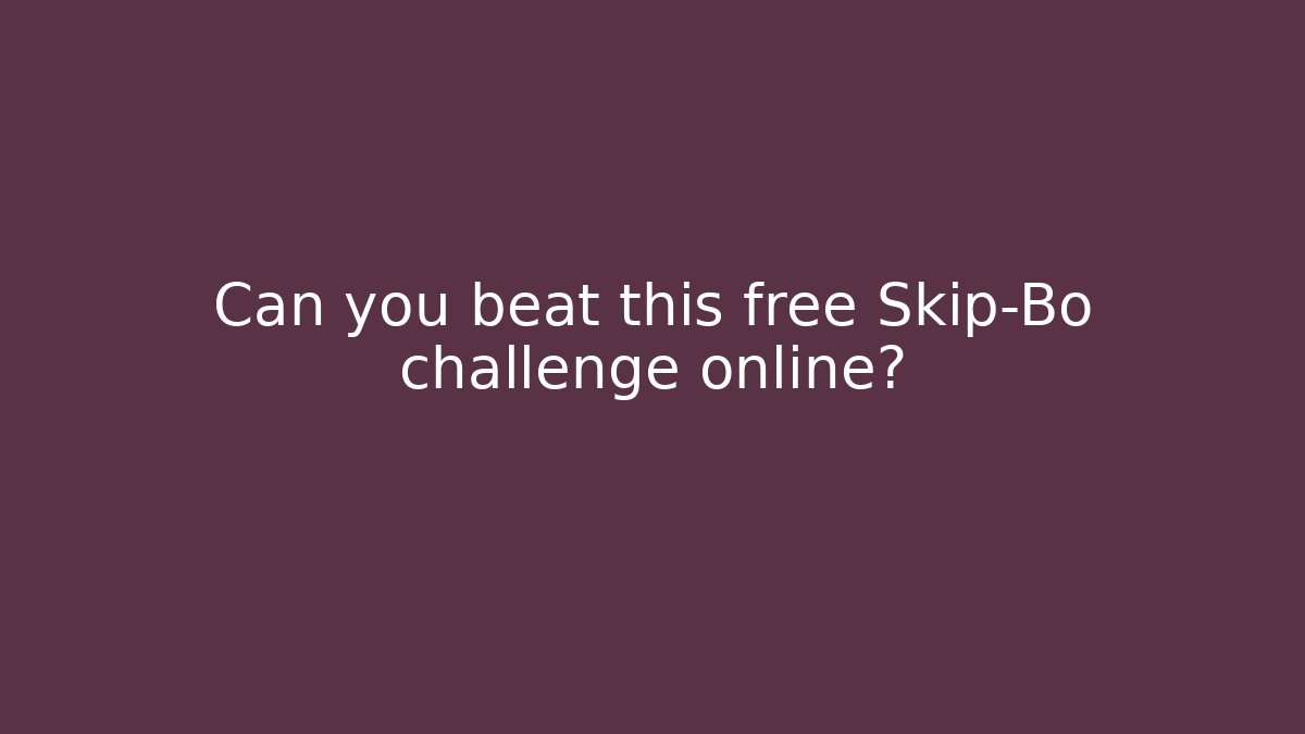 Can you beat this free Skip-Bo challenge online?