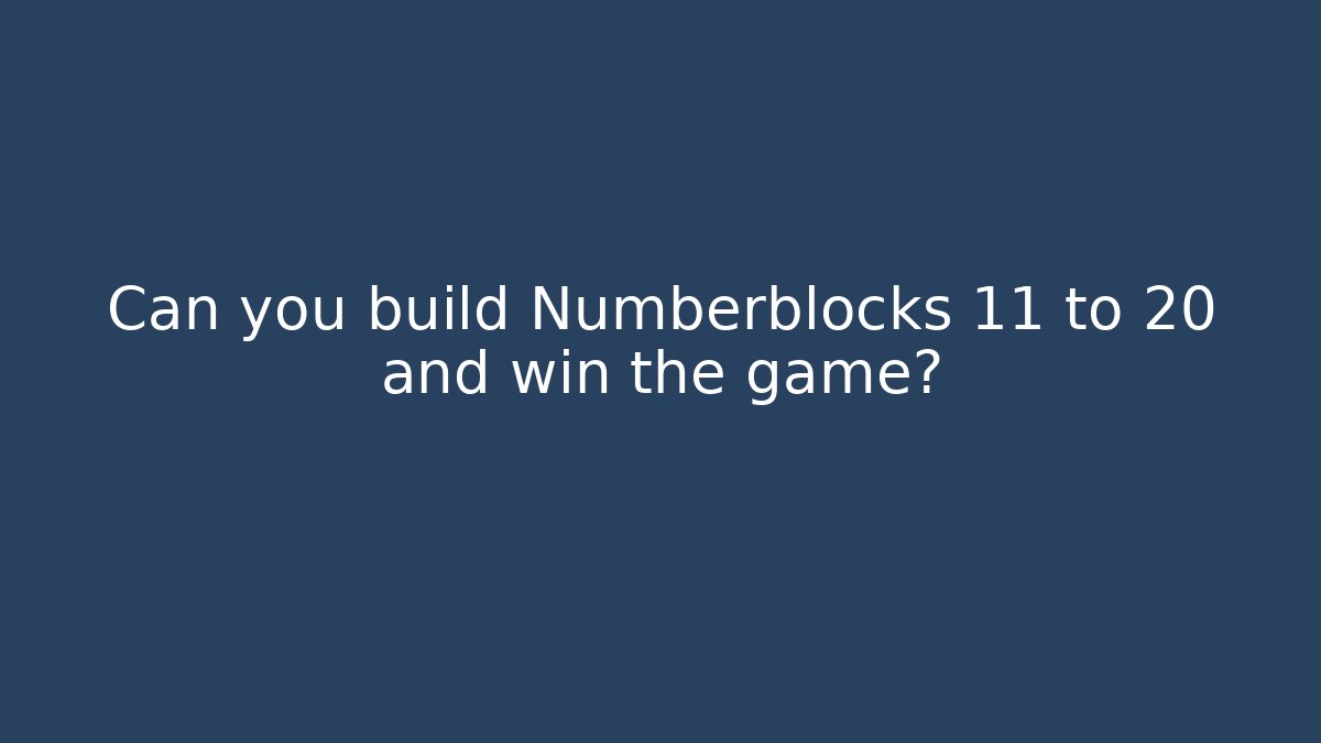 Can you build Numberblocks 11 to 20 and win the game?