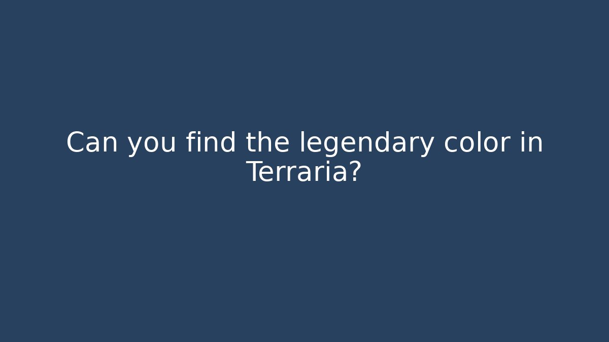 Can you find the legendary color in Terraria?