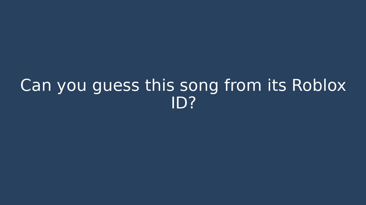 Can you guess this song from its Roblox ID?