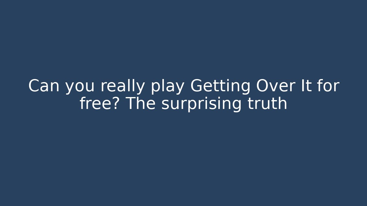 Can you really play Getting Over It for free? The surprising truth