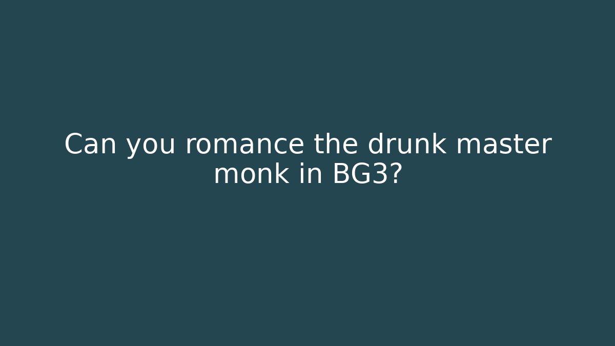 Can you romance the drunk master monk in BG3?