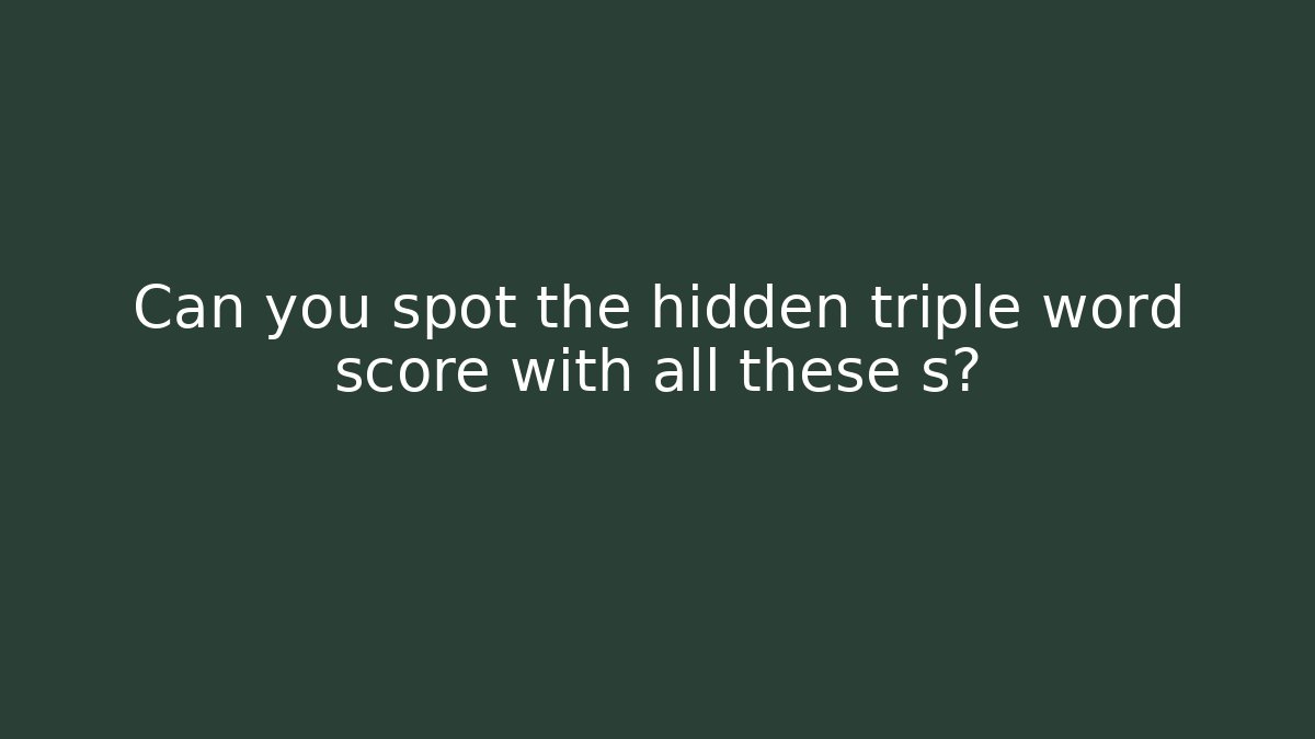 Can you spot the hidden triple word score with all these s? - Método de Aprovação