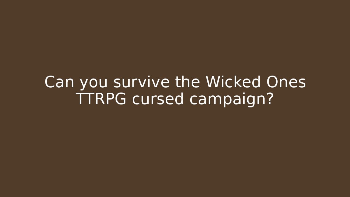 Can you survive the Wicked Ones TTRPG cursed campaign?