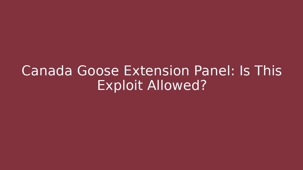 Canada Goose Extension Panel: Is This Exploit Allowed?