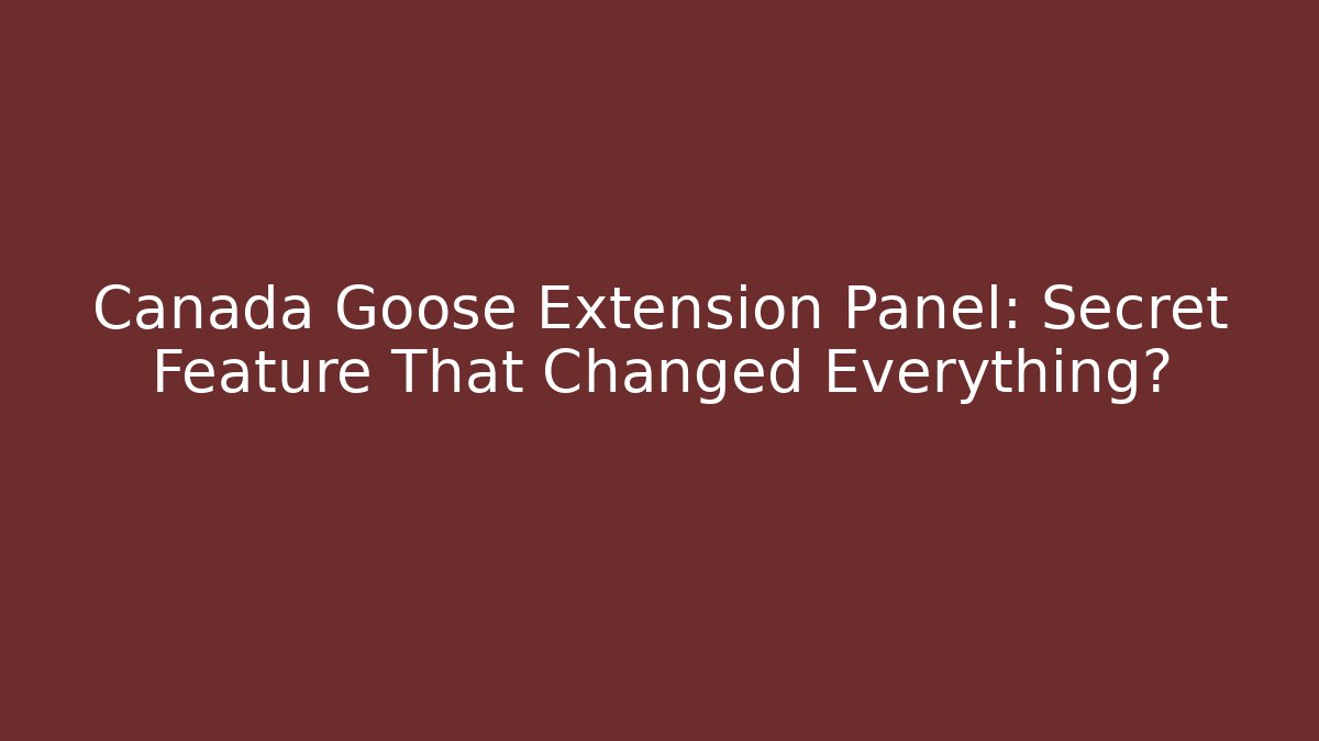 Canada Goose Extension Panel: Secret Feature That Changed Everything? - Método de Aprovação