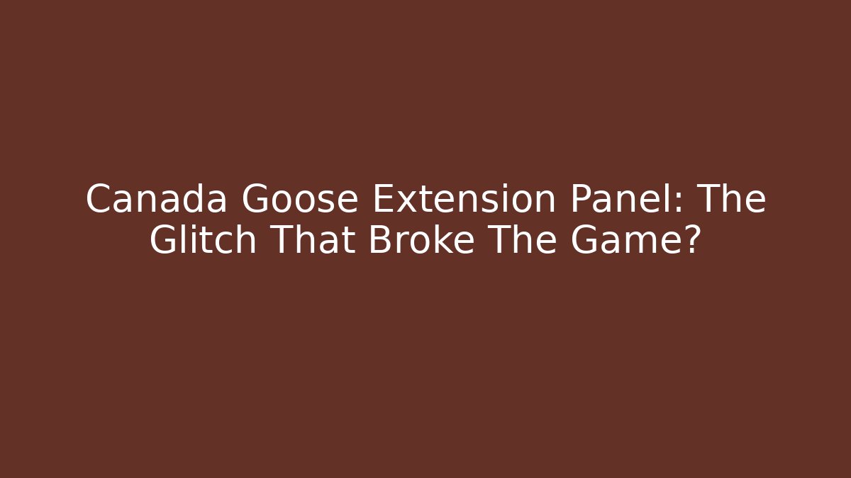 Canada Goose Extension Panel: The Glitch That Broke The Game?