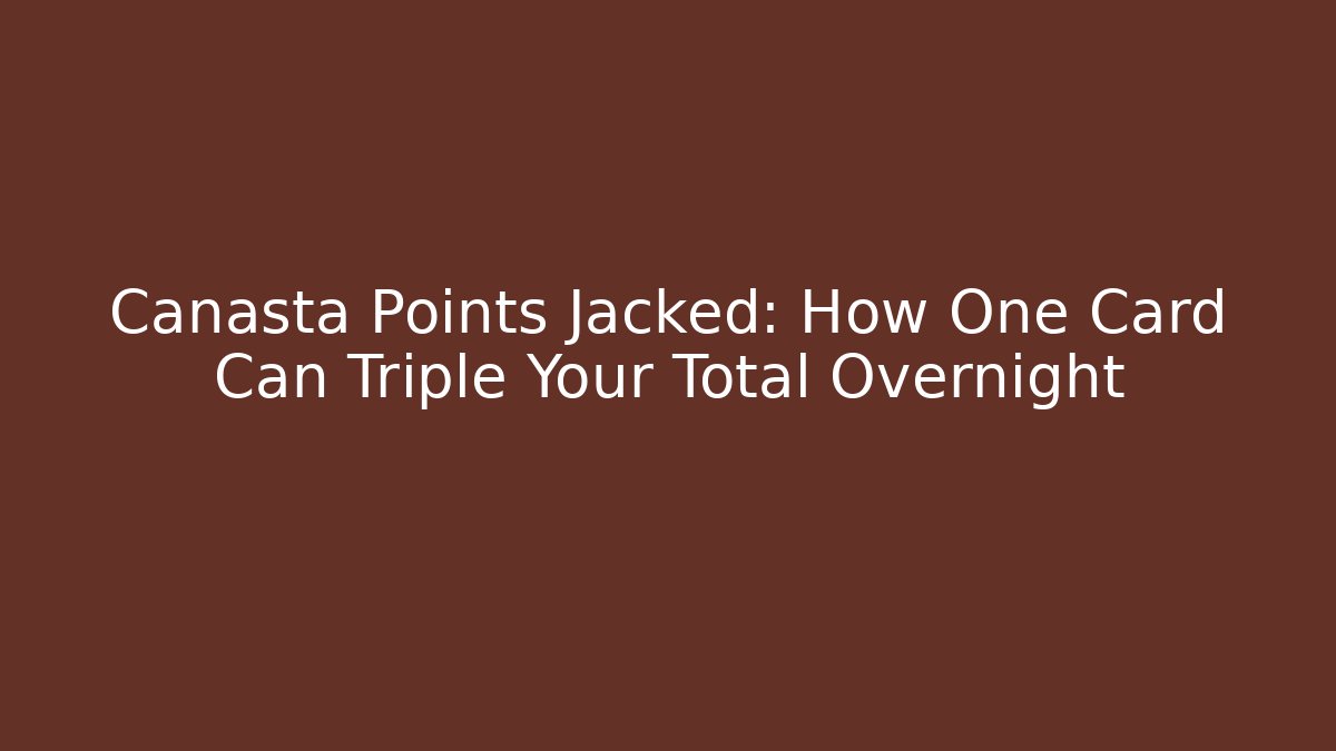 Canasta Points Jacked: How One Card Can Triple Your Total Overnight